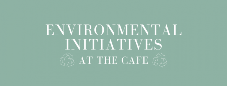 Environmental Initiatives at the Cafe 9 Environmental Initiatives at the Cafe